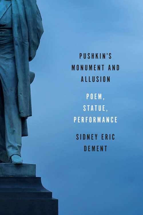 Book cover of Pushkin’s Monument and Allusion: Poem, Statue, Performance