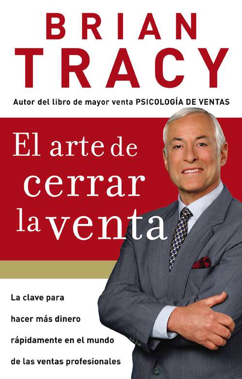 Book cover of El arte de cerrar la venta: La clave para hacer más dinero más rápidamente en el mundo de las ventas profesionales