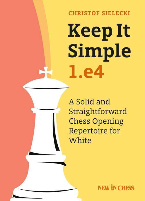 Book cover of Keep it Simple: A Solid and Straightforward Chess Opening Repertoire for White