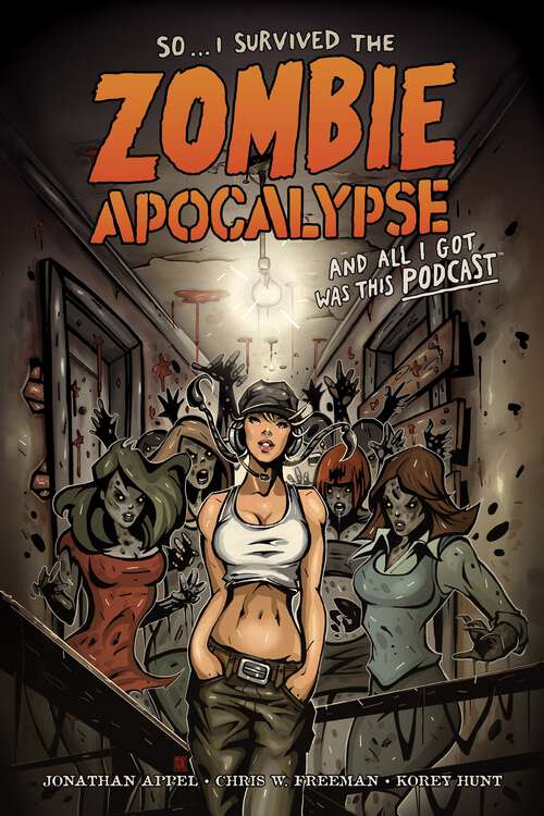 Book cover of So...I Survived the Zombie Apocalypse and All I Got Was This Podcast