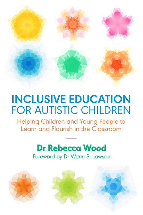 Book cover of Inclusive Education for Autistic Children: Helping Children and Young People to Learn and Flourish in the Classroom