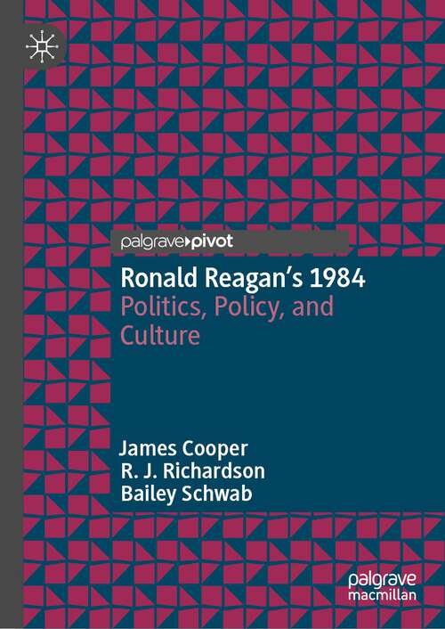 Book cover of Ronald Reagan’s 1984: Politics, Policy, and Culture (2024)