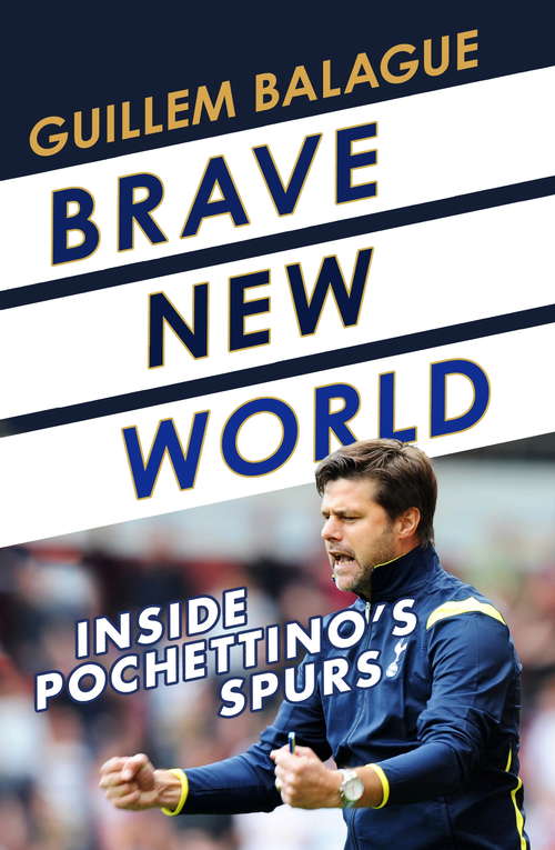 Book cover of Brave New World: Inside Pochettino's Spurs