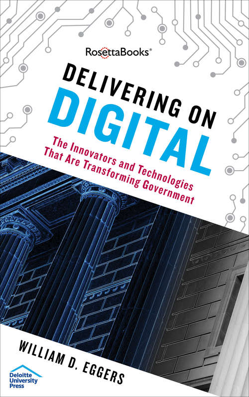 Delivering on Digital: The Innovators and Technologies That Are Transforming Government