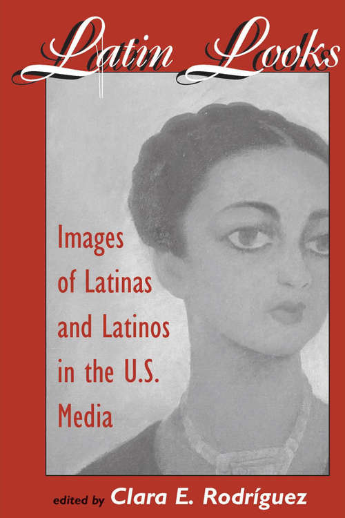 Book cover of Latin Looks: Images of Latinas and Latinos in the U.S. Media