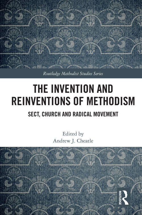 Book cover of The Invention and Reinventions of Methodism: Sect, Church and Radical Movement (1) (Routledge Methodist Studies Series)