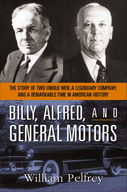 Book cover of Billy, Alfred, and General Motors: The Story of Two Unique Men, a Legendary Company, and a Remarkable Time in American History