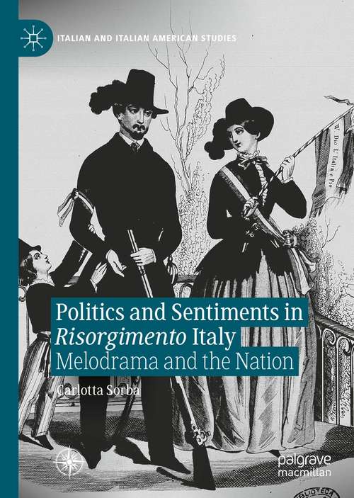 Book cover of Politics and Sentiments in Risorgimento Italy: Melodrama and the Nation (1st ed. 2021) (Italian and Italian American Studies)