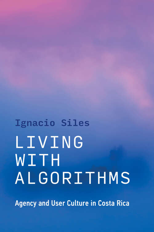 Book cover of Living with Algorithms: Agency and User Culture in Costa Rica