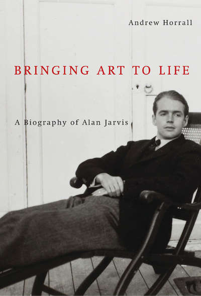 Book cover of Bringing Art to Life: A Biography of Alan Jarvis