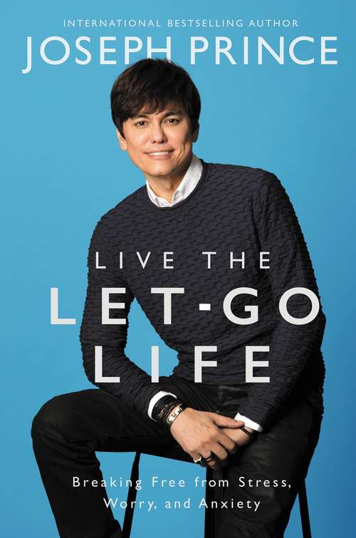 Book cover of Live the Let-Go Life: Breaking Free from Stress, Worry, and Anxiety