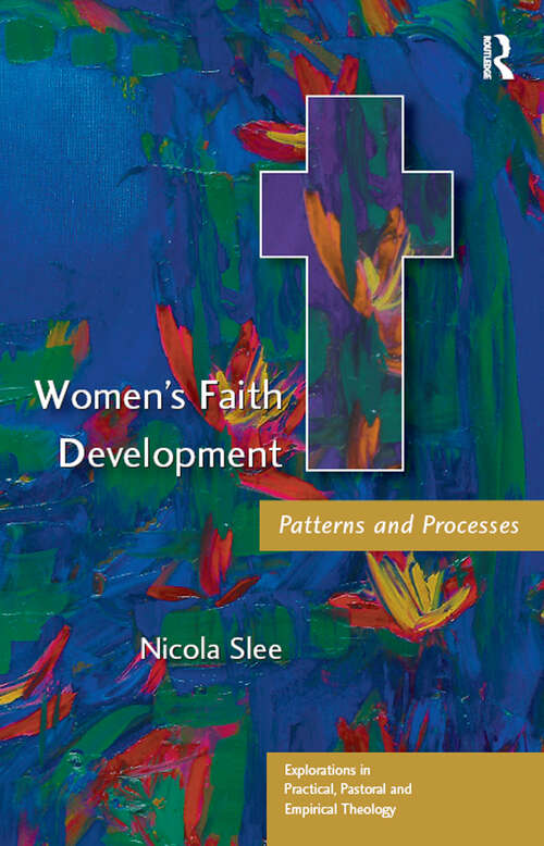 Women's Faith Development: Patterns and Processes (Explorations in Practical, Pastoral and Empirical Theology)