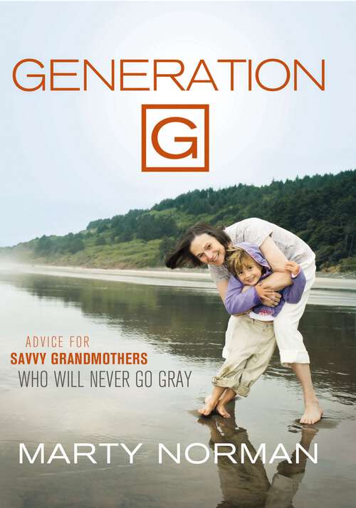 Book cover of Generation G: Advice for Savvy Grandmothers Who Will Never Go Gray