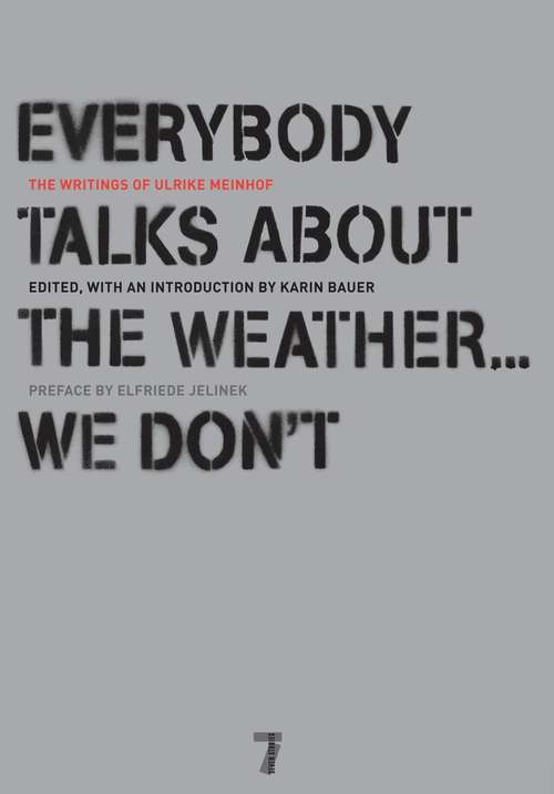 Everybody Talks About the Weather . . . We Don't: The Writings of Ulrike Meinhof