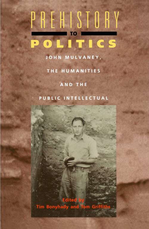 Book cover of Prehistory To Politics: John Mulvaney, The Humanities and the Public Intellectual