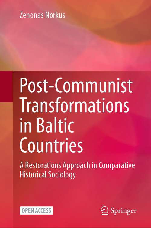 Book cover of Post-Communist Transformations in Baltic Countries: A Restorations Approach in Comparative Historical Sociology (1st ed. 2023)