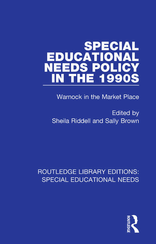 Special Educational Needs Policy in the 1990s: Warnock in the Market Place (Routledge Library Editions: Special Educational Needs #43)