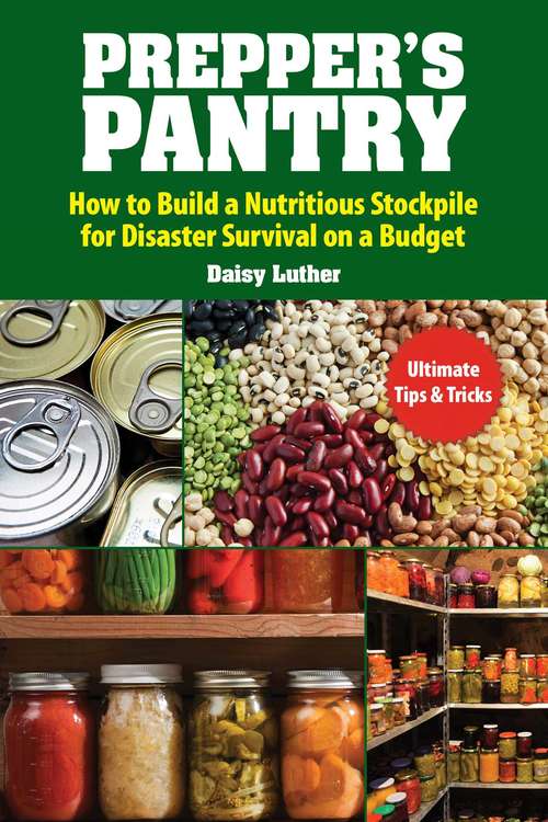 Book cover of Prepper's Pantry: Build a Nutritious Stockpile to Survive Blizzards, Blackouts, Hurricanes, Pandemics, Economic Collapse, or Any Other Disasters