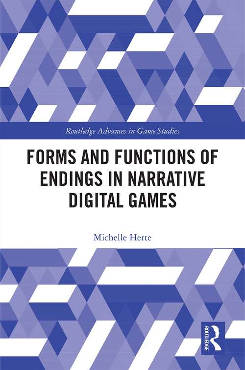 Book cover of Forms and Functions of Endings in Narrative Digital Games (Routledge Advances in Game Studies)