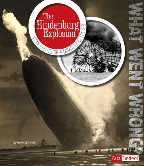 Book cover of The Hindenburg Explosion: Core Events Of A Disaster In The Air (What Went Wrong? Ser.)