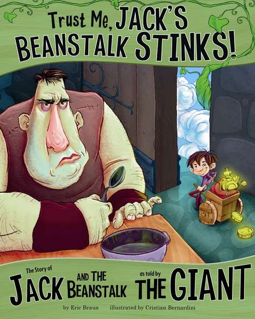 Book cover of Trust Me, Jack's Beanstalk Stinks!: The Story Of Jack And The Beanstalk As Told By The Giant