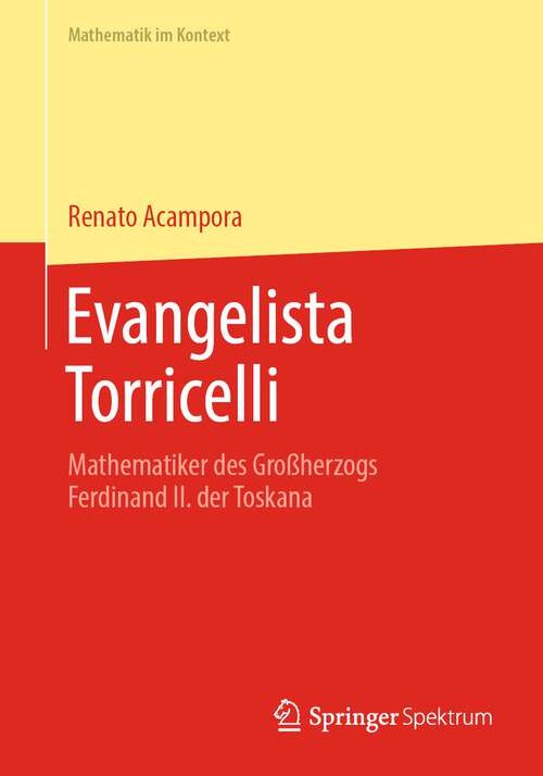 Book cover of Evangelista Torricelli: Mathematiker des Großherzogs Ferdinand II. der Toskana (1. Aufl. 2023) (Mathematik im Kontext)