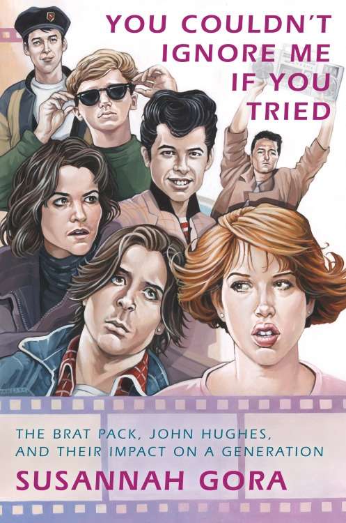 Book cover of You Couldn’t Ignore Me If You Tried: The Brat Pack, John Hughes, and Their Impact on a Generation