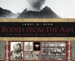 Book cover of Bodies from the Ash: Life and Death in Ancient Pompeii