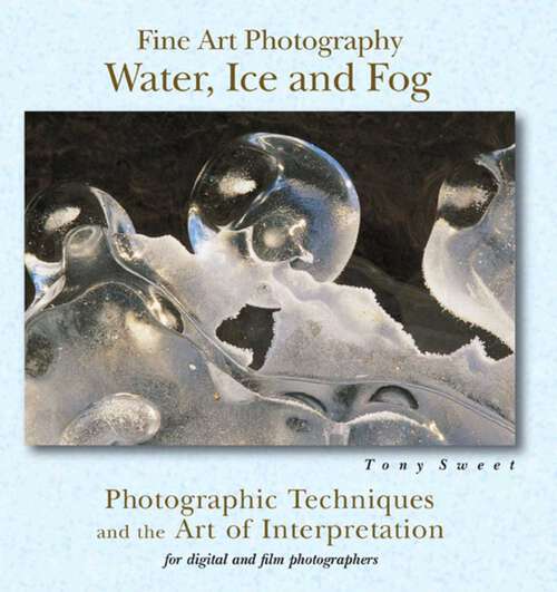 Book cover of Fine Art Photography: Water, Ice & Fog