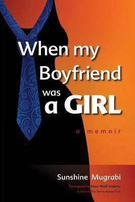 Book cover of When My Boyfriend Was A Girl: A Memoir