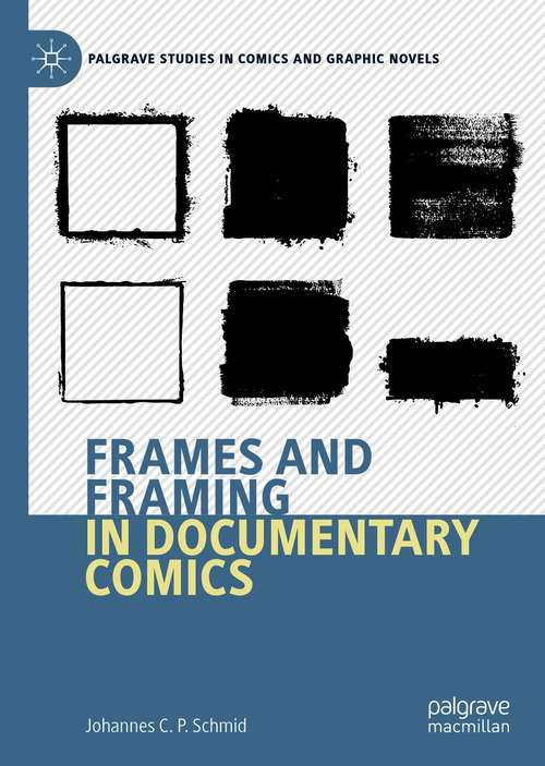 Frames and Framing in Documentary Comics (Palgrave Studies in Comics and Graphic Novels)