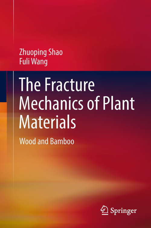 Book cover of The Fracture Mechanics of Plant Materials: Wood And Bamboo