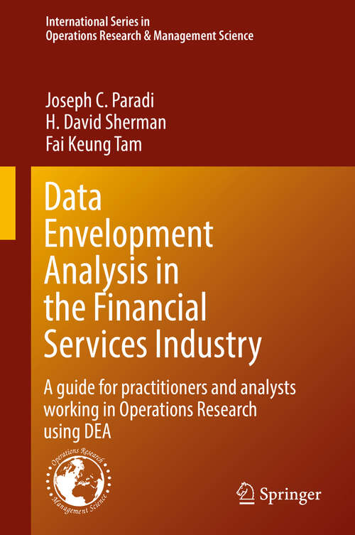 Data Envelopment Analysis in the Financial Services Industry: A Guide for Practitioners and Analysts Working in Operations Research Using DEA (International Series in Operations Research & Management Science #266)