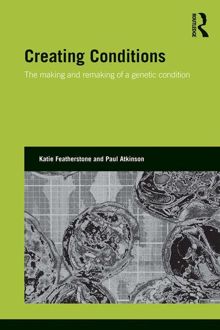 Creating Conditions: The making and remaking of a genetic syndrome (Genetics and Society)
