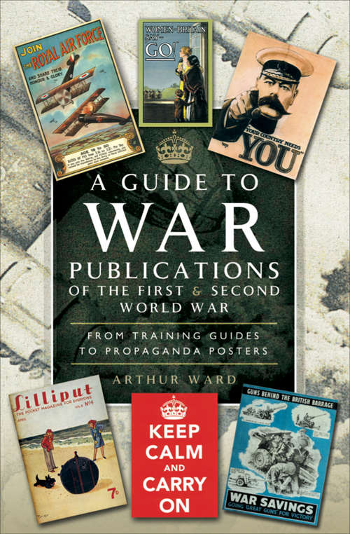 Book cover of A Guide to War Publications of the First & Second World War: From Training Guides to Propaganda Posters