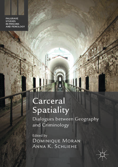 Book cover of Carceral Spatiality: Dialogues between Geography and Criminology (Palgrave Studies in Prisons and Penology)