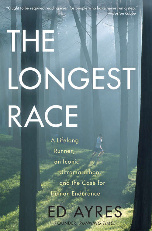 Book cover of The Longest Race: A Lifelong Runner, An Iconic Ultramarathon, and the Case for Human Endurance