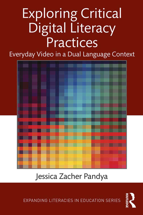 Book cover of Exploring Critical Digital Literacy Practices: Everyday Video in a Dual Language Context (Expanding Literacies in Education)