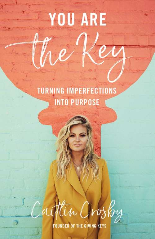 Book cover of You Are the Key: Turning Imperfections into Purpose