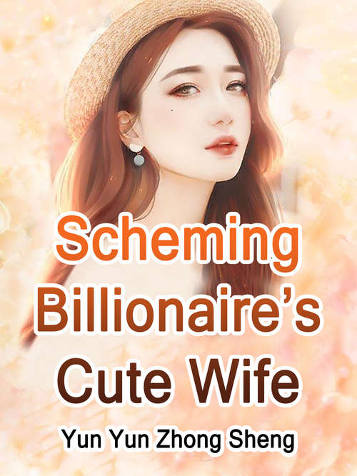Scheming Billionaire’s Cute Wife: Volume 9 (Volume 9 #9)
