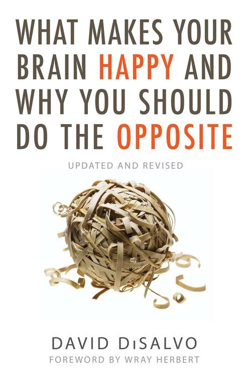 Book cover of What Makes Your Brain Happy and Why You Should Do the Opposite: Updated and Revised