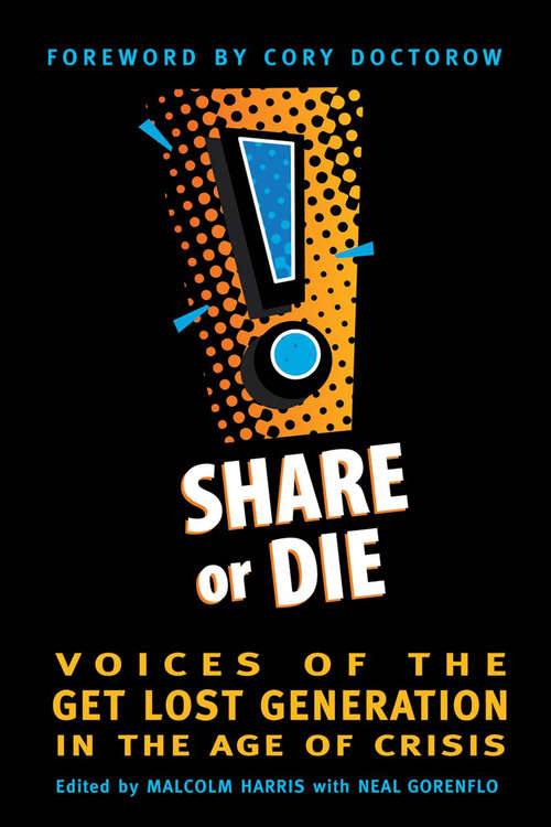 Share or Die: Voices of the Get Lost Generation in the Age of Crisis