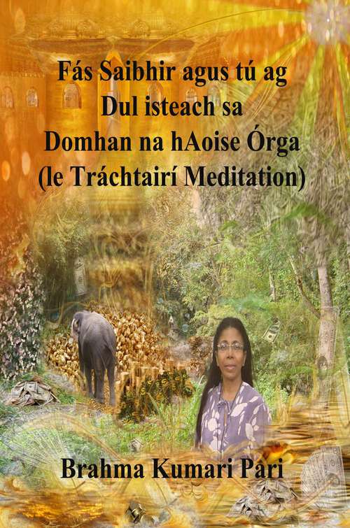 Book cover of Fás Saibhir agus tú ag Dul isteach sa Domhan na hAoise Órga (le Tráchtairí Meditation)