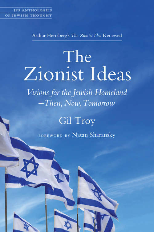 Book cover of The Zionist Ideas: Visions for the Jewish Homeland—Then, Now, Tomorrow (JPS Anthologies of Jewish Thought)