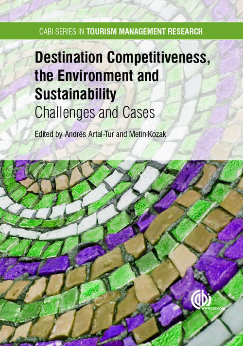 Destination Competitiveness, the Environment and Sustainability: Challenges and Cases (CABI Series in Tourism Management Research)