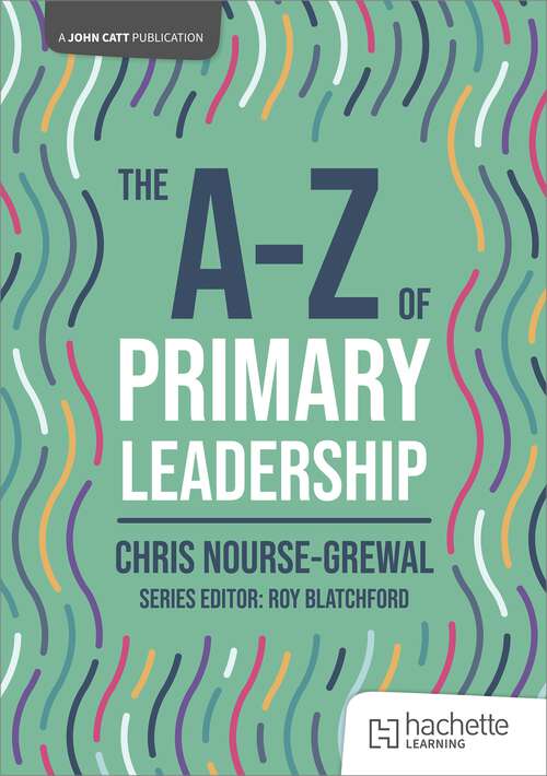 Book cover of The A-Z of Primary Leadership (John Catt A-Z series)