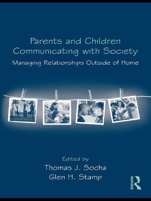Parents and Children Communicating with Society: Managing Relationships Outside of Home (Routledge Communication Series)