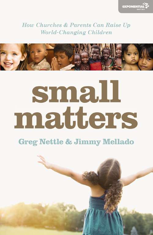 Book cover of Small Matters: How Churches and Parents Can Raise Up World-Changing Children (Exponential Series)