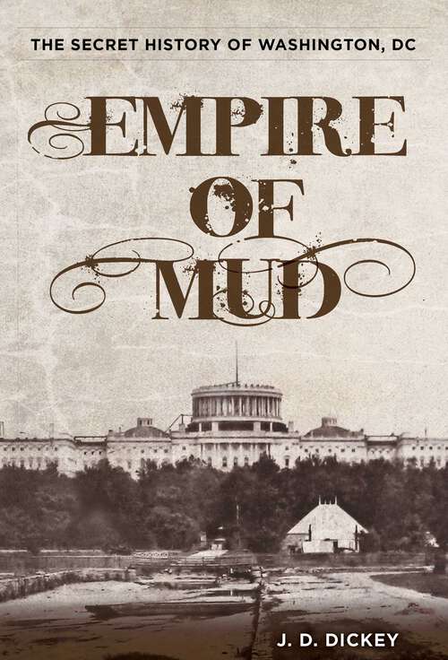 Book cover of Empire of Mud: The Secret History of Washington, DC