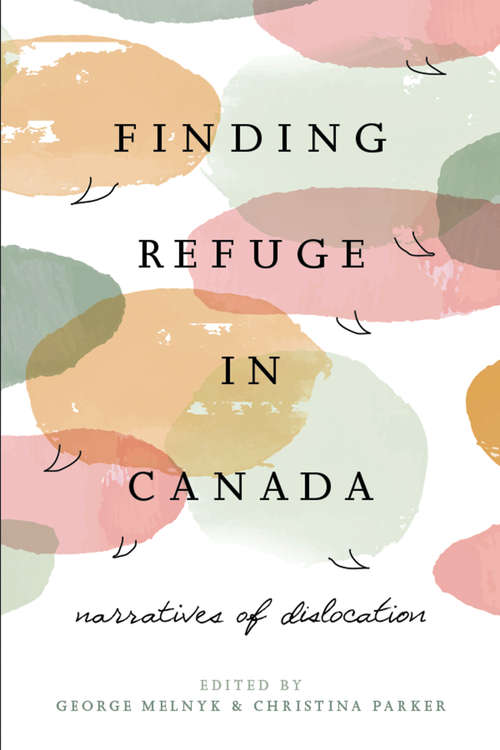 Finding Refuge in Canada: Narratives of Dislocation (Global Peace Studies)